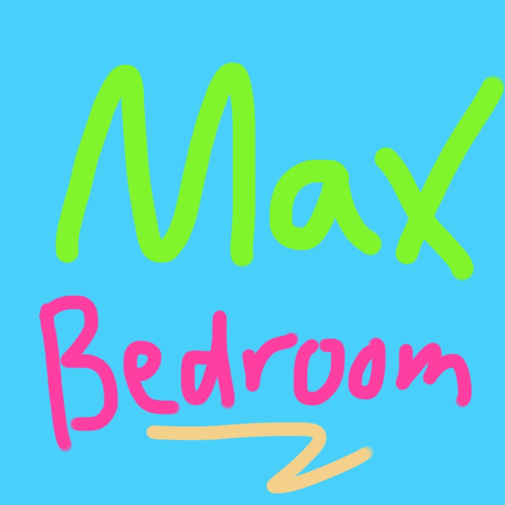 The words Max Bedroom in bright green and pink.